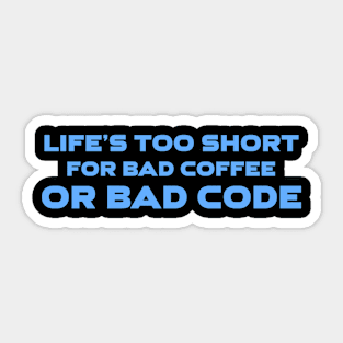 Life's Too Short For Bad Code Or Bad Coffee Programming Sticker